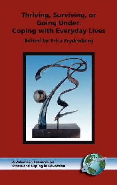Thriving, Surviving, or Going Under: Coping with Everyday Lives by Erica Frydenberg