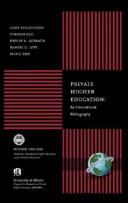 Private Higher Education: An International Bibliography by Alma Maldonado, Yingxia Cao, Philip G. Altbach