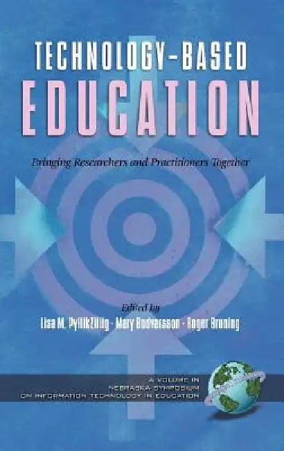 Technology-Based Education: Bringing Researchers and Practitioners Together (Hc) by Lisa M. Pytlikzillig, Mary Bodvarsson, Roger Bruning