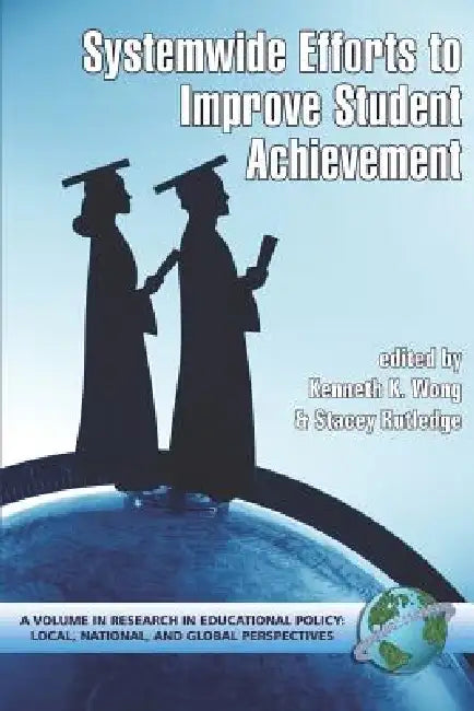 System-Wide Efforts to Improve Student Achievement (PB) by Kenneth K. Wong, Stacey Rutledge
