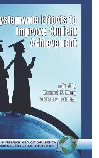 System-Wide Efforts to Improve Student Achievement (Hc) by Kenneth K. Wong, Stacey Rutledge