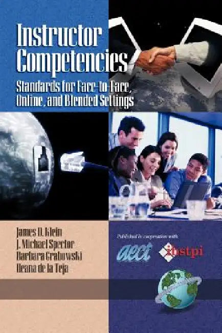 Instructor Competencies: Standards for Face-To-Face, Online, and Blended Settings by James D. Klein, J. Michael Spector, Barbara L. Grabowski