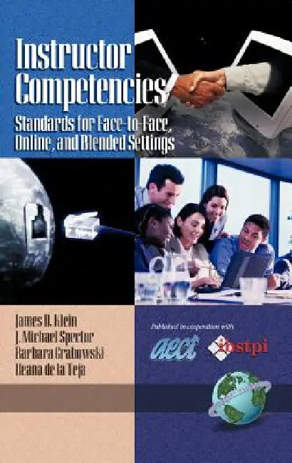 Instructor Competencies: Standards for Face-To-Face, Online, and Blended Settings by James D. Klein, J. Michael Spector, Barbara L. Grabowski