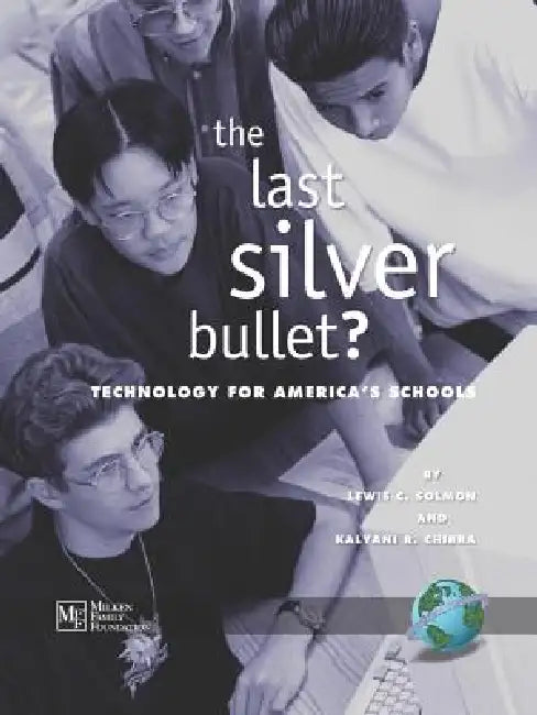 The Last Silver Bullet?: Technology for America's Schools by Lewis C. Solmon, Kalyani R. Chirra
