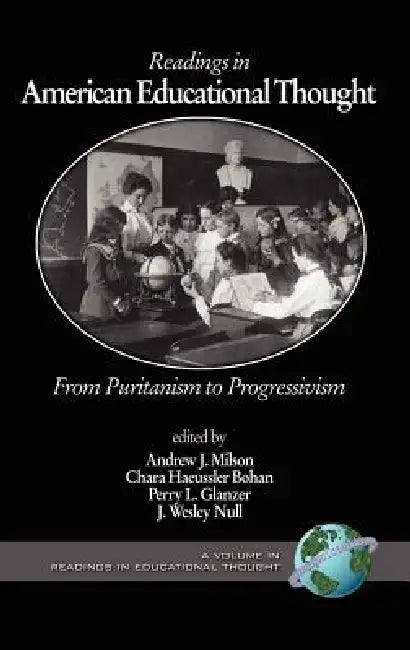 Readings in American Educational Thought: From Puritanism to Progressivism by Andrew J. Milson, Chara Haeussler Bohan, Perry L. Glanzer