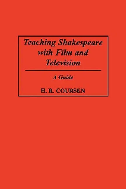 Teaching Shakespeare with Film and Television by H. R. Coursen