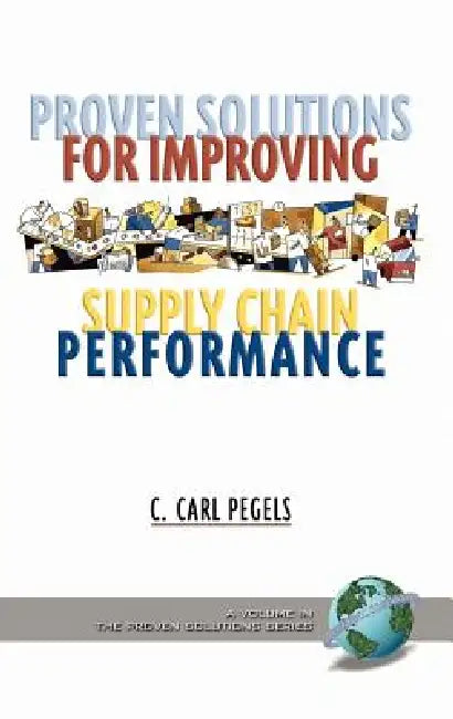 Proven Solutions for Improving Supply Chain Performance (Hc) by C. Carl Pegels