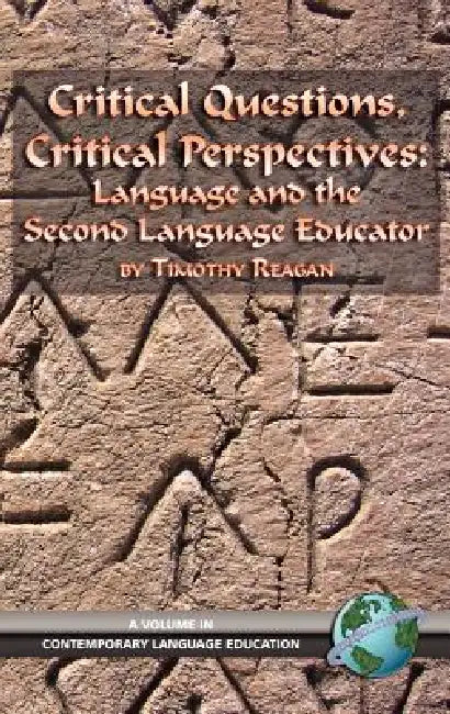 Critical Questions, Critical Perspectives: Language and the Second Language Educator (Hc) by Timothy Reagan