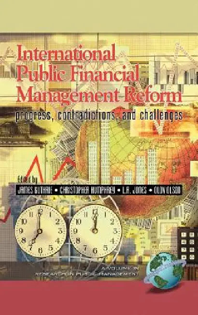 International Public Financial Management Reform: Progress, Contradictions, and Challenges (Hc) by James Guthrie, Christopher Humphrey, Lawrence R. Jones