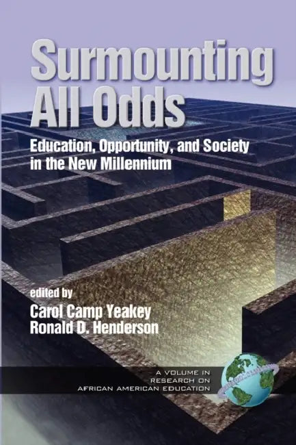Surmounting All Odds: Education, Opportunity, and Society in the New Millennium by Carol Camp Yeakey, Ronald D. Henderson