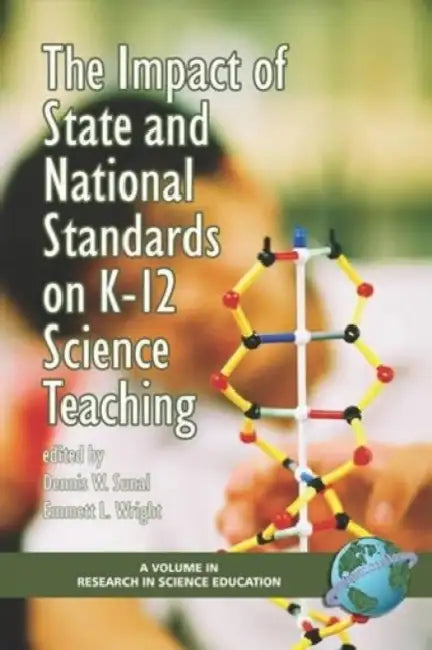 The Impact of State and National Standards on K-12 Science Technology by Dennis W. Sunal, Emmett L. Wright