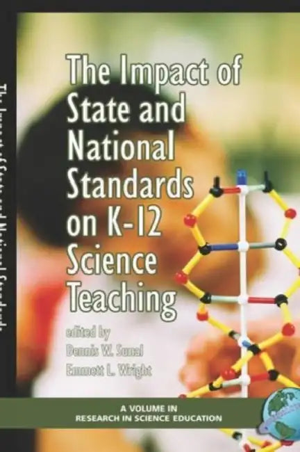 The Impact of State and National Standards on K-12 Science Technology by Dennis W. Sunal, Emmett L. Wright