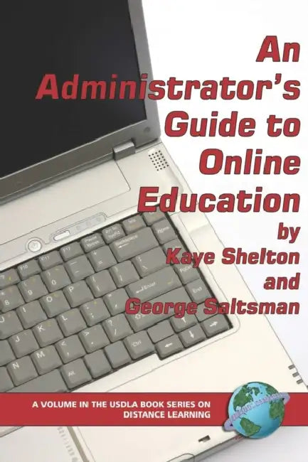 An Administrator's Guide to Online Learning by Kaye Shelton, George Saltsman