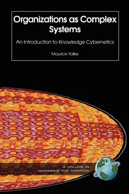 Organizations as Complex Systems: An Introduction to Knowledge Cybernetics by Maurice Yolles