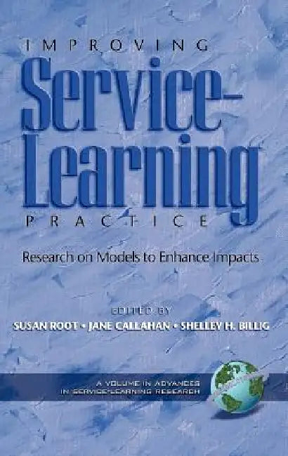 Improving Service-Learning Practice: Research on Models to Enhance Impacts (Hc) by Susan Root, Jane Callahan, Shelley H. Billig