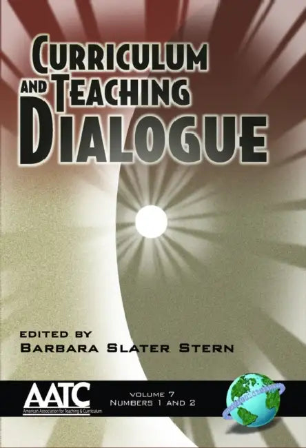 Curriculum and Teaching Dialogue Vol 7 Issues 1 & 2 by Barbara Slater Stern