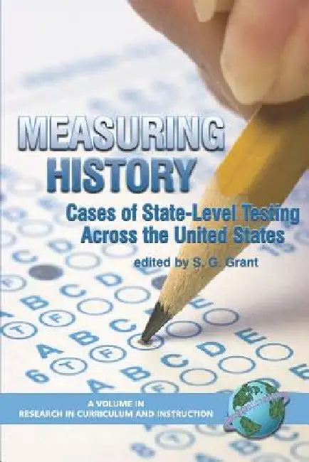 Measuring History: Cases of State-Level Testing Across the United States (PB) by S. G. Grant