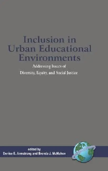 Inclusion in Urban Educational Environments by Denise E. Armstrong, Brenda J. McMahon