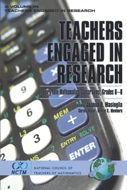 Teachers Engaged in Research: Inquiry in Mathematics Classrooms, Grades 6-8 by Joanna O. Masingila, Denise S. Mewborn
