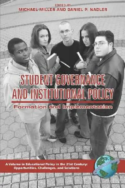 Student Governance and Institutional Policy: Formation and Implementation (PB) by Michael T. Miller, Daniel P. Nadler, Bruce Anthony Jones