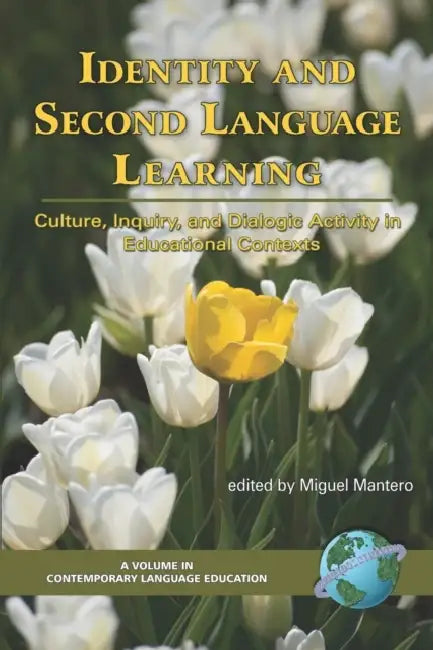 Identity and Second Language Learning: Culture, Inquiry, and Dialogic Activity in Educational Contexts by Miguel Mantero