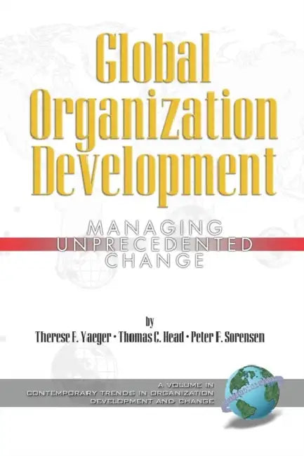 Global Organization Development: Managing Unprecedented Change by Therese F. Yaeger, Thomas C. Head, Peter F. Sorensen