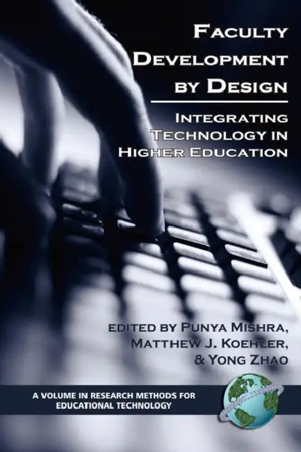 Faculty Development by Design: Integrating Technology in Higher Education by Puny Mishra, Matthew J. Koehler, Yong Zhao