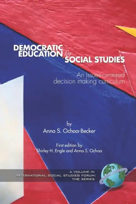 Democratic Education for Social Studies: An Issues-Centered Decision Making Curriculum by Anna S. Ochoa-Becker, Shirley H. Engle, Richard Diem