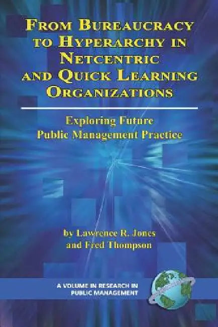 From Bureaucracy to Hyperarchy in Netcentric and Quick Learning Organizations by Lawrence R. Jones, Fred Thompson
