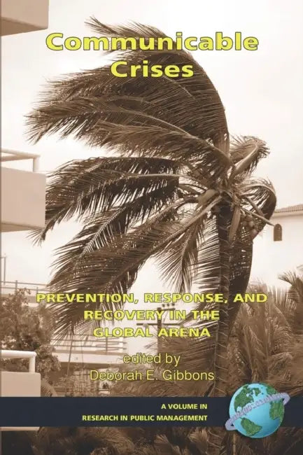 Communicable Crises: Prevention, Response, and Recovery in the Global Arena by Deborah E. Gibbons