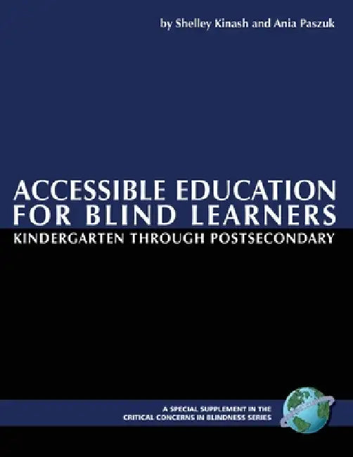 Accessible Education for Blind Learners Kindergarten Through Postsecondary: Supplement Workbook by Shelley Kinash, Ania Paszuk, Ronald J. Ferguson