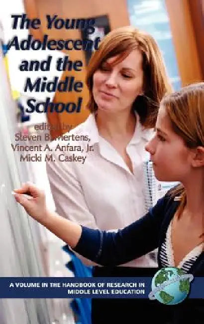 The Young Adolescent and the Middle School by Steven B. Mertens, Vincent A. Anfara, Micki M. Caskey