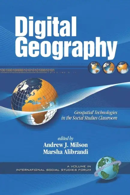 Digital Geography: Geospatial Technologies in the Social Studies Classroom by Andrew J. Milson, Marsha Alibrandi