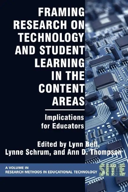 Framing Research on Technology and Student Learning in the Content Areas: Implications for Educators by Lynn Bell, Lynne Schrum, Ann D. Thompson