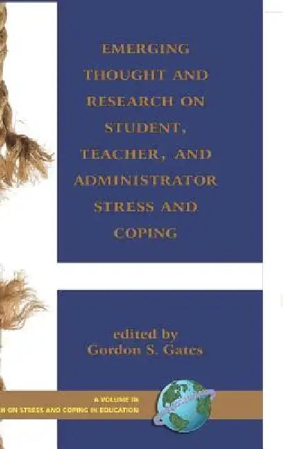 Emerging Thought and Research on Student, Teacher, and Administrator Stress and Coping (Hc) by Gordon S. Gates