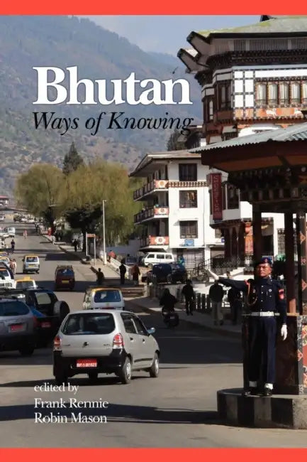 Bhutan: Ways of Knowing by Frank Rennie, Robin Mason