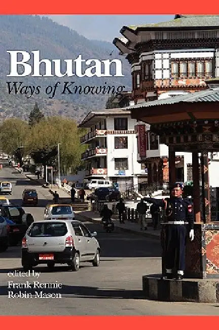 Bhutan: Ways of Knowing (Hc) by Frank Rennie, Robin Mason