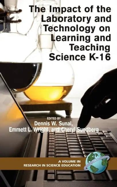 The Impact of the Laboratory and Technology on Learning and Teaching Science K-16 (Hc) by Dennis W. Sunal, Emmett L. Wright, Cheryl Sundberg