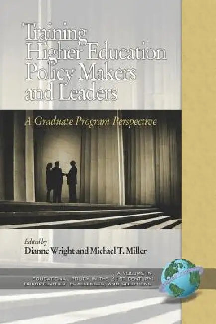 Training Higher Education Policy Makers and Leaders: A Graduate Program Perspective (PB) by Dianne A. Wright, Michael T. Miller, Bruce Anthony Jones
