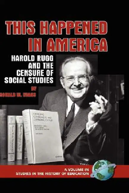 This Happened in America: Harold Rugg and the Censure of Social Studies (Hc) by Ronald W. Evans
