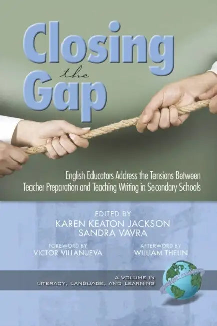 Closing the Gap: English Educators Address the Tensions Between Teacher Preparation and Teaching Writing in Secondary Schools (Hc) by Karen Keaton Jackson, Sandra A. Vavra, Victor Villanueva