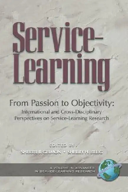 From Passion to Objectivity: International and Cross-Disciplinary Perspectives on Service-Learning Research (PB) by Sherril B. Gelmon, Shelley H. Billig