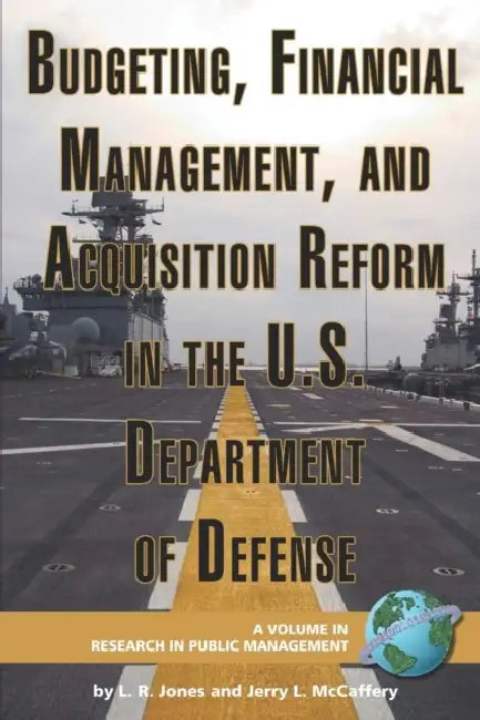 Budgeting, Financial Management, and Acquisition Reform in the U.S. Department of Defense (Hc) by Lawrence R. Jones, Jerry L. McCaffery