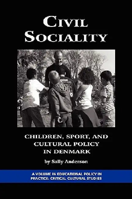 Civil Sociality: Children, Sport, and Cultural Policy in Denmark (PB) by Sally Anderson
