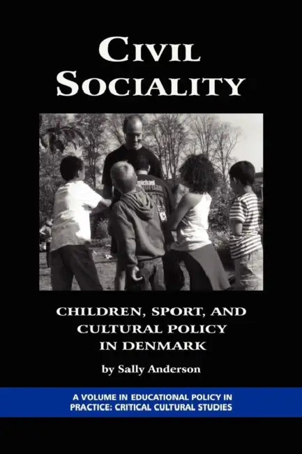 Civil Sociality: Children, Sport, and Cultural Policy in Denmark (Hc) by Sally Anderson