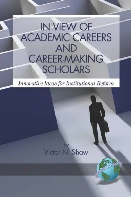 In View of Academic Careers and Career-Making Scholars: Innovative Ideas for Institutional Reform (Hc) by Victor N. Shaw