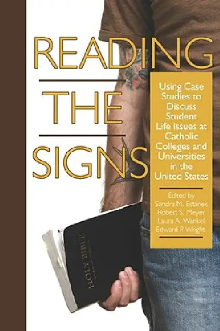 Reading the Signs: Using Case Studies to Discuss Student Life Issues at Catholic Colleges and Universities in the United States (PB) by Sandra M. Estanek, Robert S. Meyer, Laura a. Wankel