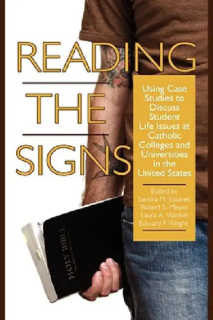 Reading the Signs: Using Case Studies to Discuss Student Life Issues at Catholic Colleges and Universities in the United States (Hc) by Sandra M. Estanek, Robert S. Meyer, Laura a. Wankel