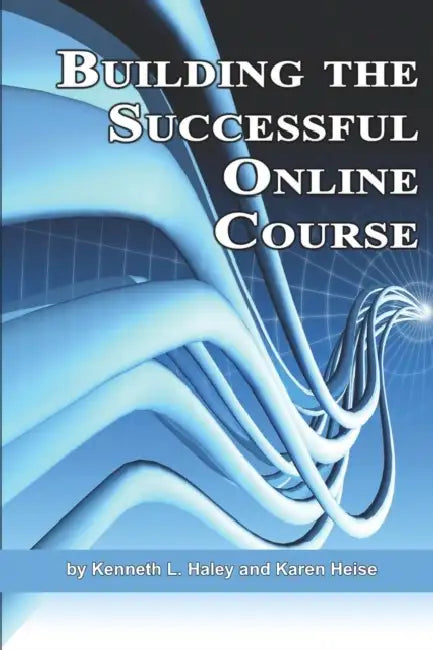Building the Successful Online Course (Hc) by Ken Haley, Karen Heise