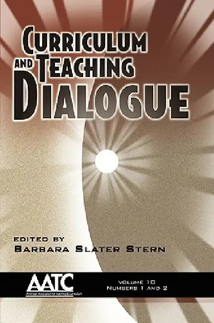 Curriculum and Teaching Dialogue Vol 10 Issues 1 & 2 by Barbara Slater Stern